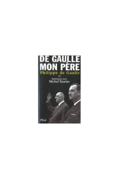 DE GAULLE, MON PERE (T. II): ENTRETIENS AVEC MICHEL TAURIAC. LA SUITE.
